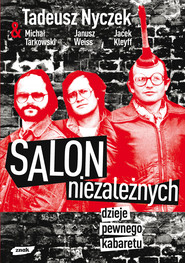 Salon Niezależnych. Dzieje pewnego kabaretu