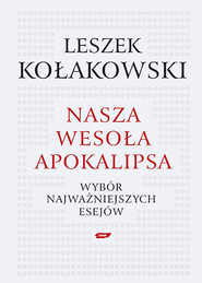 Nasza wesoła apokalipsa. Wybór najważniejszych esejów. 