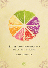 Szczęśliwe wariactwo. Medytacje biblijne