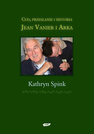Cud, przesłanie i historia. Jean Vanier i Arka
