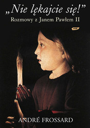 „Nie lękajcie się!” Rozmowy z Janem Pawłem II