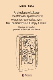 Archeologia o kulturze i mentalności społeczeństw wczesnośredniowiecznych tzw. barbarzyńskiej Europy Studium przypadku: grzebień ze Stroszek koło Giecza