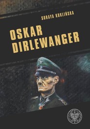 Oskar Dirlewanger. SS-Sonderkommando „Dirlewanger”
