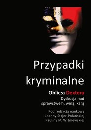 Przypadki kryminalne. Oblicza Dextera Dyskusja nad sprawstwem, winą, karą