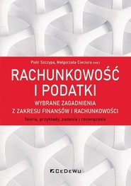 Rachunkowość i podatki Wybrane zagadnienia z zakresu finansów i rachunkowości. Teoria, przykłady, zadania i rozwiązania