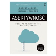 Asertywność Sięgaj po to, czego chcesz, nie raniąc innych
