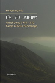 Bóg – zło – modlitwa. Wokół „Uwag 1940–1942” Karola Ludwika Konińskiego