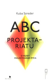ABC Projektariatu O nędzy projektowego życia