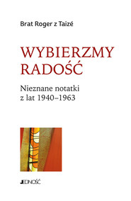 Wybierzmy radość Nieznane notatki z lat 1940-1963