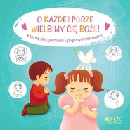 O każdej porze wielbimy Cię Boże! Modlę się gestami i pięknymi słowami