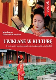 Uwikłane w kulturę. O twórczości współczesnych artystek japońskich i chińskich