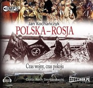 Polska - Rosja. Czas wojny, czas pokoju