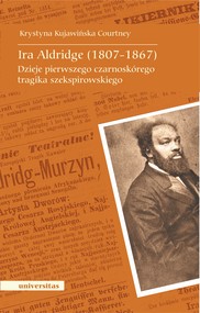 Ira Aldridge (1807-1867). Dzieje pierwszego czarnoskórego tragika szekspirowskiego