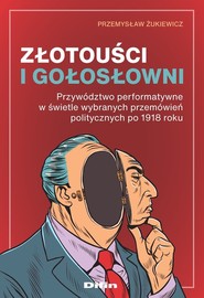 Złotouści i gołosłowni Przywództwo performatywne w świetle wybranych przemówień politycznych po 1918 roku