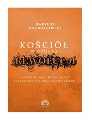 Kościół w obliczu rewolucji Marksistowski marsz przez instytucje kościoła katolickiego