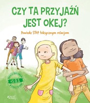 S.O.S. Czy ta przyjaźń jest okej? Powiedz STOP toksycznym relacjom