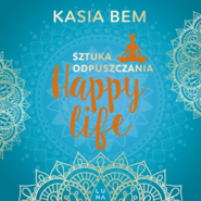 Sztuka odpuszczania. Happy life