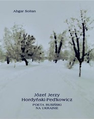 Józef Jerzy Hordyński-Fed’kowicz. Poeta rusiński na Ukrainie