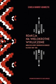 Reakcja na wielokrotne wykluczenie Mobilizacja kobiet indiańskich w Kanadzie w latach 1968-1985