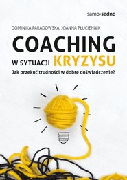 Coaching w sytuacji kryzysu Jak przekuć trudności w dobre doświadczenie?