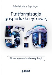 Platformizacja gospodarki cyfrowej Nowe wyzwania dla regulacji