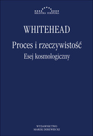 Proces i rzeczywistość Esej kosmologiczny Wykłady Gifforda wygłoszone na Uniwersytecie w Edynburgu w sesji 1927–1928
