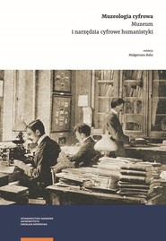 Muzeologia cyfrowa Muzeum i narzędzia cyfrowe humanistyki