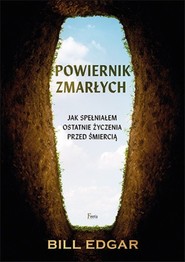 Powiernik zmarłych Jak spełniałem ostatnie życzenia przed śmiercią
