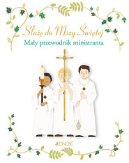 Służę do Mszy Świętej Mały przewodnik ministranta