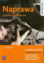 Naprawa pojazdów samochodowych Kwalifikacja M.18.2 Podręcznik do nauki zawodu Szkoła ponadgimnazjalna