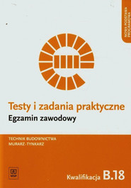 Testy i zadania praktyczne Egzamin zawodowy Technik budownictwa murarz-tynkarz Kwalifikacja B.18 Szkoła ponadgimnazjalna