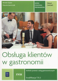 Obsługa klientów w gastronomii Zeszyt ćwiczeń Technik żywienia i usług gastronomicznych Kwalifikacja T.15.3 Szkoła ponadgimnazjalna