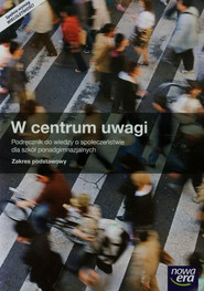 W centrum uwagi Wiedza o społeczeństwie Podręcznik Zakres podstawowy Szkoła ponadgimnazjalna