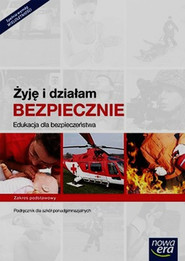 Żyję i działam bezpiecznie Edukacja dla bezpieczeństwa Podręcznik Zakres podstawowy Szkoła ponadgimnazjalna