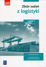 Zbiór zadań z logistyki Część 1 branża ekonomiczna technik logistyk magazynier-logistyk