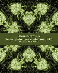 Konik polny, pszczoła i mrówka oraz inne baśnie