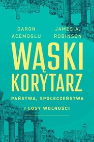 Wąski korytarz Państwa, społeczeństwa i losy wolności
