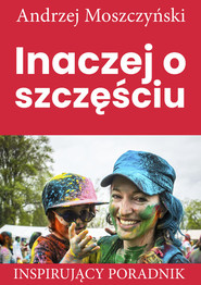 Inaczej o szczęściu Inspirujący poradnik