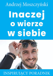 Inaczej o wierze w siebie Inspirujący poradnik
