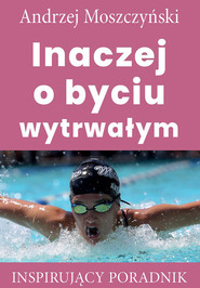 Inaczej o byciu wytrwałym Inspirujący poradnik