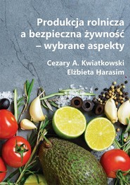 Produkcja rolnicza a bezpieczna żywność – wybrane aspekty