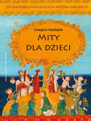 Mity dla dzieci 20 najpopularniejszych mitów greckich