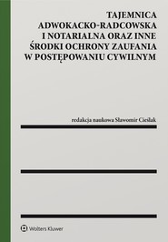 Tajemnica adwokacko-radcowska i notarialna oraz inne środki ochrony zaufania w postępowaniu cywilnym (pdf)
