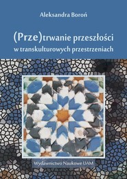 (Prze)trwanie przeszłości w trans kulturowych przestrzeniach