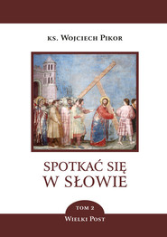 Spotkać się w słowie. Tom 2 Wielki Post