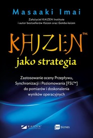 KAIZEN™ jako strategia Zastosowanie oceny Przepływu, Synchronizacji i Poziomowania [FSL™] do pomiarów i doskonalenia wynikó