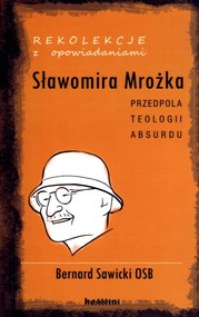 Rekolekcje z opowiadaniami Sławomira Mrożka Przedpola teologii absurdu
