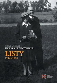 Anna i Jarosław Iwaszkiewiczowie Listy 1944-1950