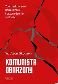 Komunista obnażony. Zdemaskowanie komunizmu i przywrócenie wolności
