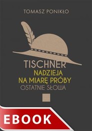 Tischner. Nadzieja na miarę próby. Ostatnie słowa